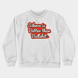 Silence is better than bullshit - retro typography Crewneck Sweatshirt